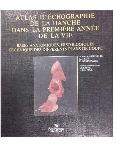 Atlas d'échographie de la hanche dans la première année de la vie bases anatomiques-histologiques
