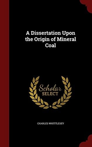 A Dissertation Upon the Origin of Mineral Coal