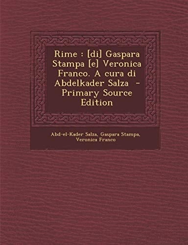 Rime [Di] Gaspara Stampa [e] Veronica Franco. a Cura Di Abdelkader Salza - Primary Source Edition
