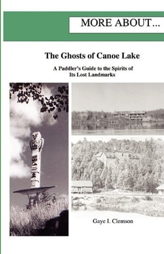 The Ghosts of Canoe Lake A Paddler's Guide to the Spirits of Its Lost Landmarks