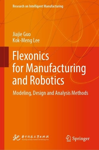 Flexonics for Manufacturing and Robotics Modeling, Design and Analysis Methods