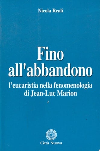 Fino all'abbandono l'eucaristia nella fenomenologia di Jean-Luc Marion