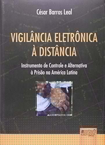 Vigilância eletrônica à distância instrumento de controle e alternativa à prisão na América Latina