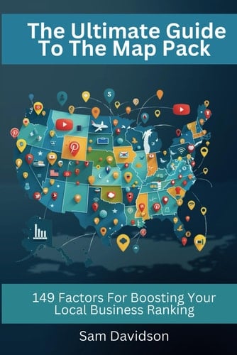 The Ultimate Guide to The Map Pack: 149 Factors for Boosting Your Local Business Ranking