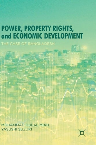 Power, Property Rights, and Economic Development The Case of Bangladesh