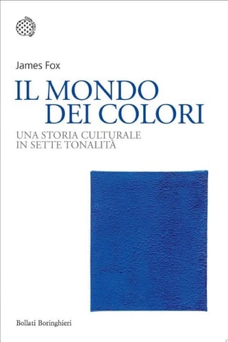 Il mondo dei colori Una storia culturale in sette tonalità