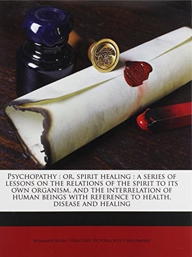 Psychopathy: or, spirit healing : a series of lessons on the relations of the spirit to its own organism, and the interrelation of human beings with reference to health, disease and healing