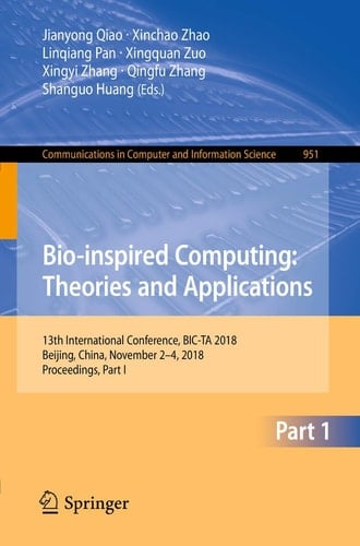 Bio-inspired Computing: Theories and Applications 13th International Conference, BIC-TA 2018, Beijing, China, November 2–4, 2018, Proceedings, Part I