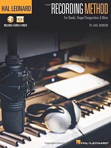 Hal Leonard Recording Method: For Bands, Singer/Songwriters & More with Online Audio and Video