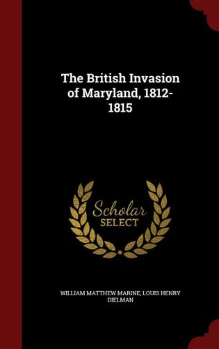 The British Invasion of Maryland, 1812-1815