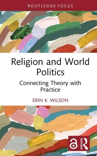 Religion and World Politics Connecting Theory with Practice