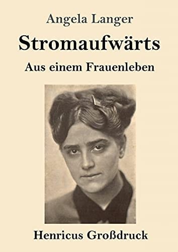 Stromaufwärts (Großdruck) Aus einem Frauenleben