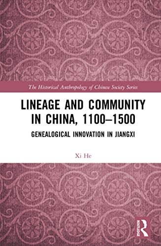Lineage and Community in China, 1100–1500: Genealogical Innovation in Jiangxi (The Historical Anthropology of Chinese Society Series)