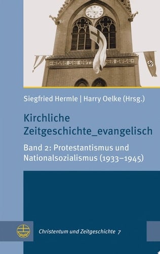 Kirchliche Zeitgeschichte_evangelisch Band 2: Protestantismus und Nationalsozialismus (1933–1945)