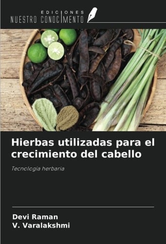 Hierbas utilizadas para el crecimiento del cabello: Tecnología herbaria (Spanish Edition)