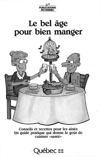 Le bel âge pour bien manger : conseils et recettes pour les aînés : un guide pratique qui donne le goût de cuisiner "santé"