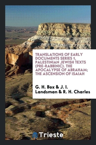 Translations of Early Documents Series 1, Palestinian Jewish Texts (Pre-Rabbinic). the Apocalypse of Abraham; the Ascension of Isaiah