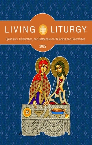 Living Liturgy Spirituality, Celebration, and Catechesis for Sundays and Solemnities Year C (2022)