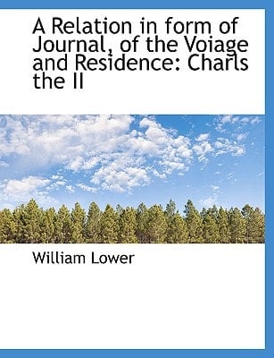 A Relation in form of Journal, of the Voiage and Residence: Charls the II