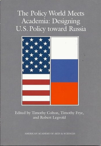 The Policy World Meets Academia Designing U.S. Policy Toward Russia