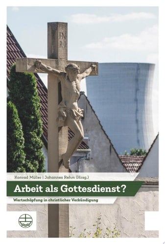 Arbeit als Gottesdienst? Wertschöpfung in der christlichen Verkündigung. Festschrift für Roland Pelikan