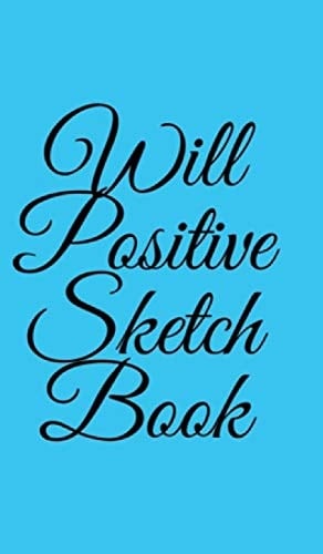 Will Positive Sketchbook Sketchbook by William O'Sullivan