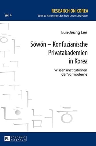 Sŏwŏn - Konfuzianische Privatakademien in Korea Wissensinstitutionen der Vormoderne