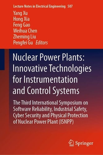 Nuclear Power Plants: Innovative Technologies for Instrumentation and Control Systems The Third International Symposium on Software Reliability, Industrial Safety, Cyber Security and Physical Protection of Nuclear Power Plant (ISNPP)