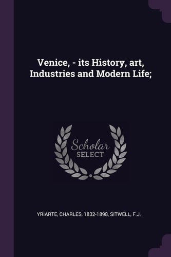 Venice, - Its History, Art, Industries and Modern Life;