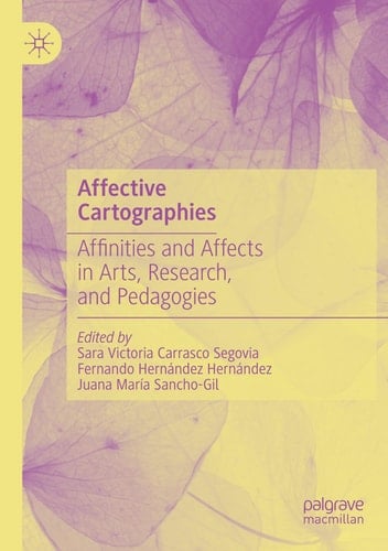 Affective Cartographies Affinities and Affects in Arts, Research, and Pedagogies