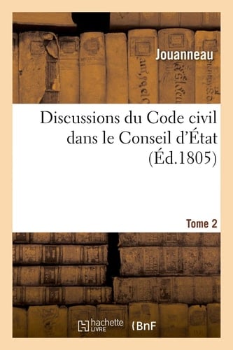Discussions Du Code Civil Dans Le Conseil d'État. Tome 2
