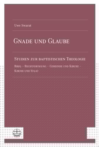 Gnade und Glaube Studien zur baptistischen Theologie. Bibel – Rechtfertigung – Gemeinde und Kirche – Kirche und Staat