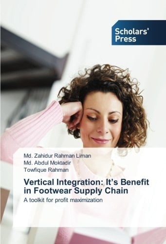 Vertical Integration: It’s Benefit in Footwear Supply Chain: A toolkit for profit maximization