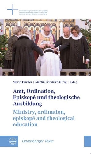 Amt, Ordination, Episkopé und theologische Ausbildung / Ministry, ordination, episkopé and theological education Leuenberger Texte / Leuenberg Documents (LT) | Heft 13