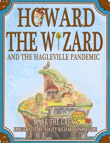 Howard the Wizard And the Hagleville Pandemic