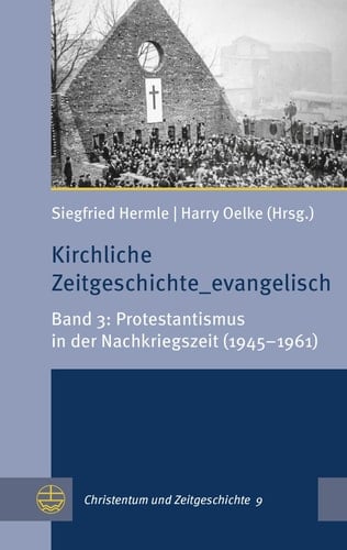 Kirchliche Zeitgeschichte_evangelisch Band 3: Protestantismus in der Nachkriegszeit (1945-1961)