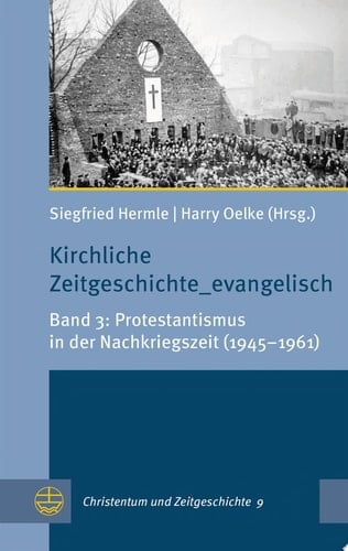 Kirchliche Zeitgeschichte_evangelisch Band 3: Protestantismus in der Nachkriegszeit (1945–1961)
