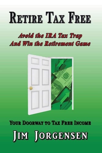 Retire Tax Free Avoid the IRA Tax Trap and Win the Retirement Game
