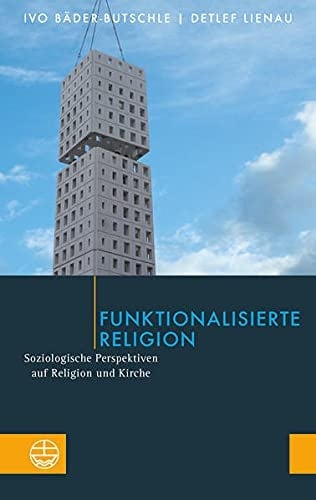 Funktionalisierte Religion soziologische Perspektiven auf Religion und Kirche