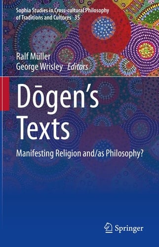 Dōgen’s texts Manifesting Religion and/as Philosophy?