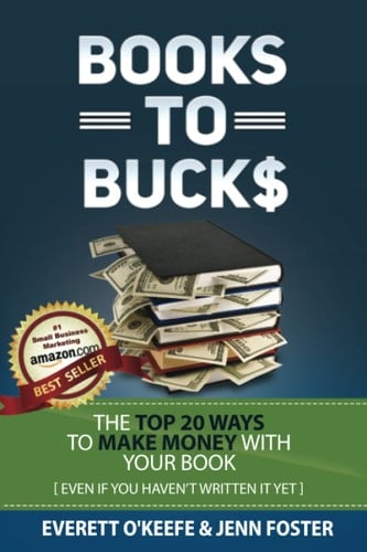 Books To Bucks The Top 20 Ways to Make Money From Your Book (even If You Haven't Written it Yet)