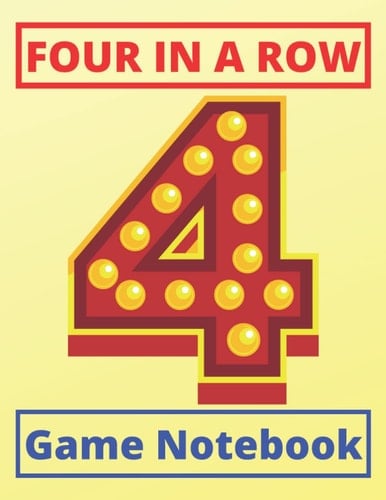 Four In A Row Game Notebook for Kids and Adults: A Classic Strategy Game Book of Four In A Row to Play with Your Friends and Family | Have Unlimited ... Game (Large Size: 8.5x11 with 200 pages)