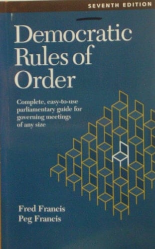 Democratic Rules of Order Complete, Easy-to-Use Parliamentary Guide for Governing Meetings of Any Size