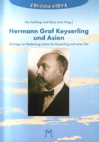 Hermann Graf Keyserling und Asien Beiträge zur Bedeutung Asiens für Keyserling und seine Zeit