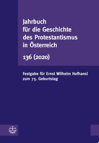 Jahrbuch für die Geschichte des Protestantismus in Österreich 136 (2020) Festgabe für Ernst Wilhelm Hofhansl zum 75. Geburtstag