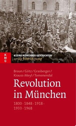 Revolution in München 1800 - 1848 - 1918 - 1933 - 1968