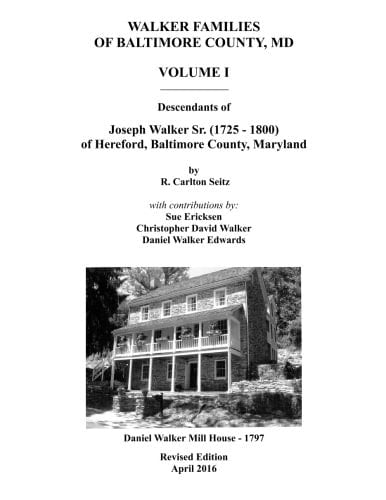 Walker Families of Baltimore County, MD: Descendants of Joseph Walker Sr. (1725-1800) of Hereford, Baltimore County, Maryland