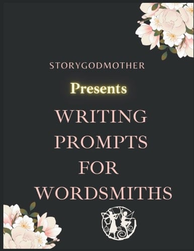 StoryGodmother Presents: Writing Prompts for Wordsmiths