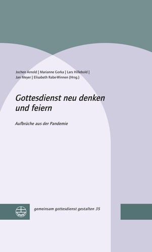 Gottesdienst neu denken und feiern Aufbrüche in die Zukunft