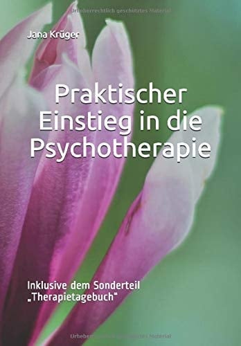 Praktischer Einstieg in die Psychotherapie: Inklusive dem Sonderteil „Therapietagebuch“ (German Edition)